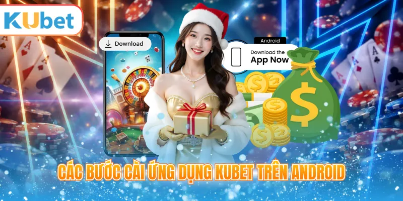 Các bước cài ứng dụng KUBET trên Android