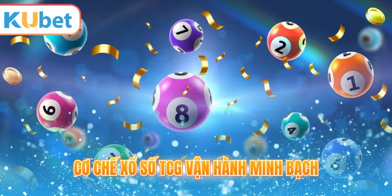 Cơ chế xổ số TCG vận hành minh bạch 