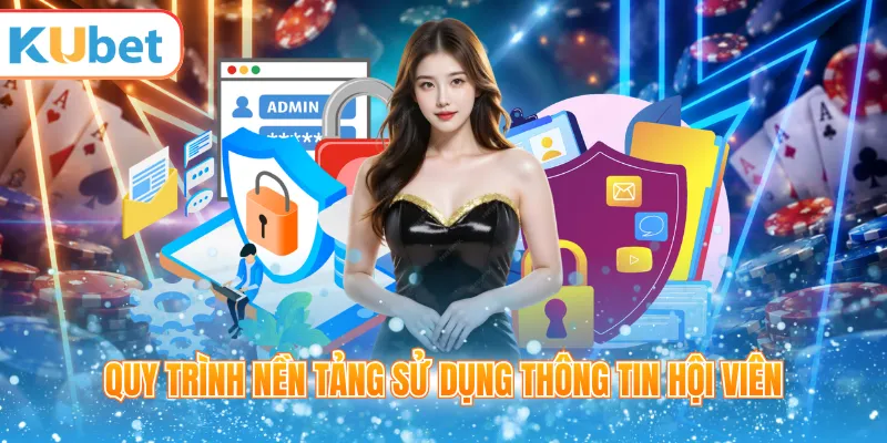 Quy trình nền tảng sử dụng thông tin hội viên
